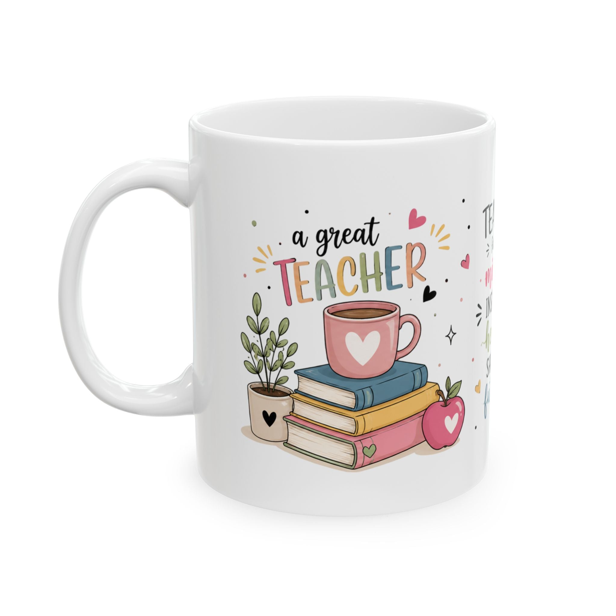 Teacher Appreciation Ceramic Mug — "Teacher: Fueling Minds, Inspiring Hearts, Shaping Futures" (11oz/15oz)