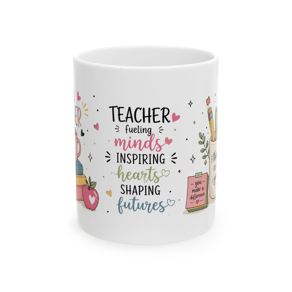 Teacher Appreciation Ceramic Mug — "Teacher: Fueling Minds, Inspiring Hearts, Shaping Futures" (11oz/15oz)